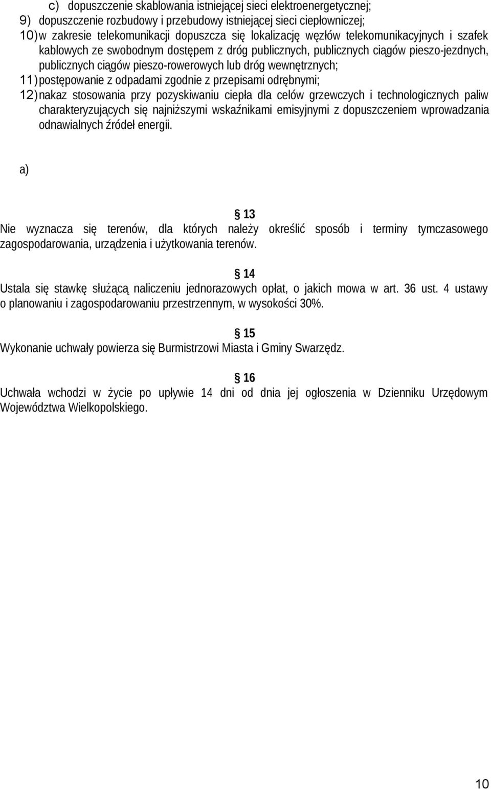 z odpadami zgodnie z przepisami odrębnymi; 12)nakaz stosowania przy pozyskiwaniu ciepła dla celów grzewczych i technologicznych paliw charakteryzujących się najniższymi wskaźnikami emisyjnymi z