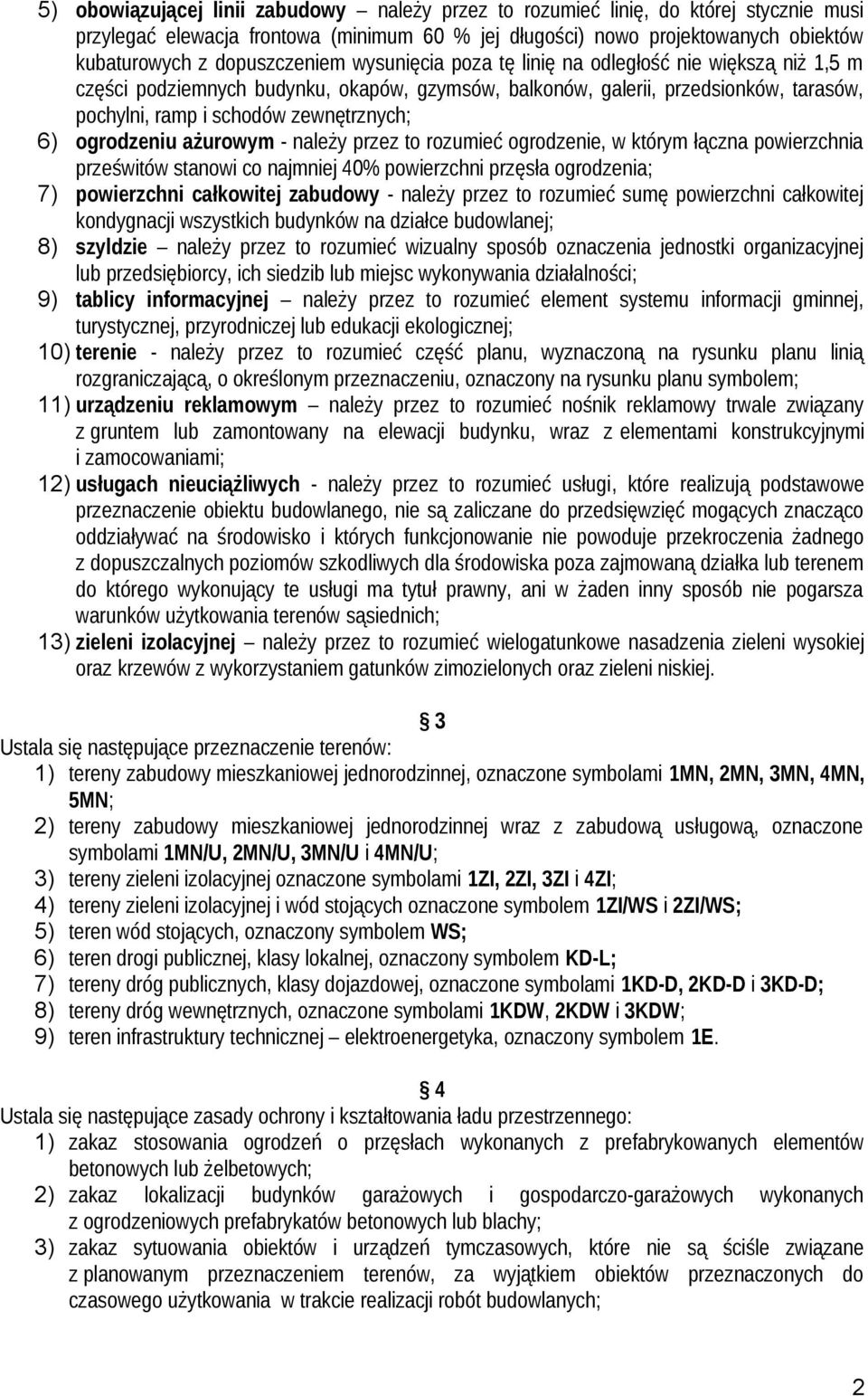 6) ogrodzeniu ażurowym - należy przez to rozumieć ogrodzenie, w którym łączna powierzchnia prześwitów stanowi co najmniej 40% powierzchni przęsła ogrodzenia; 7) powierzchni całkowitej zabudowy -