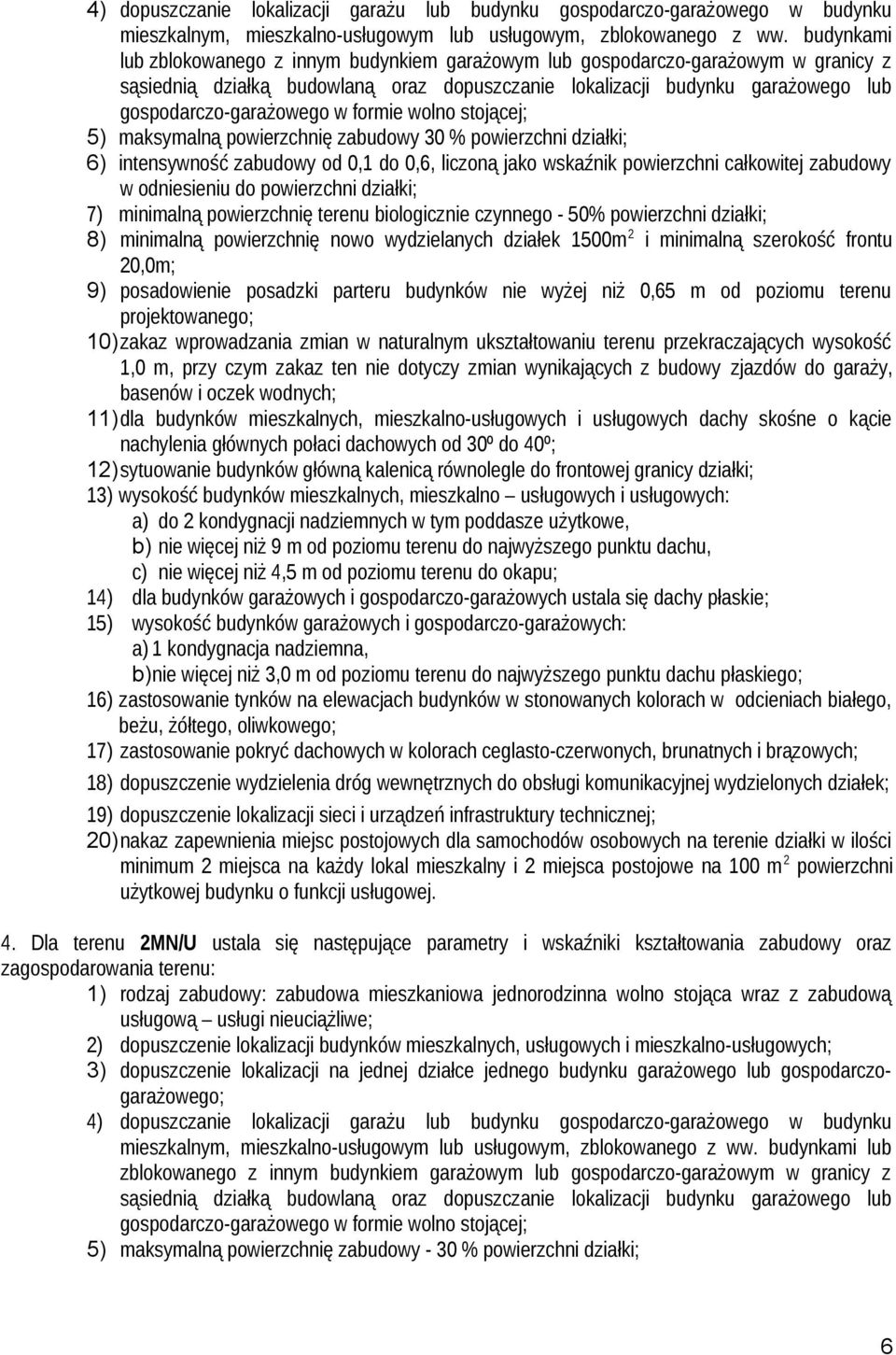 formie wolno stojącej; 5) maksymalną powierzchnię zabudowy 30 % powierzchni działki; 6) intensywność zabudowy od 0,1 do 0,6, liczoną jako wskaźnik powierzchni całkowitej zabudowy w odniesieniu do