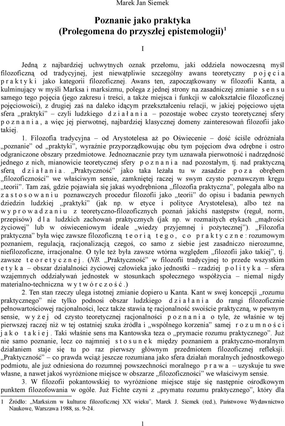 Awans ten, zapoczątkowany w filozofii Kanta, a kulminujący w myśli Marksa i marksizmu, polega z jednej strony na zasadniczej zmianie s e n s u samego tego pojęcia (jego zakresu i treści, a także