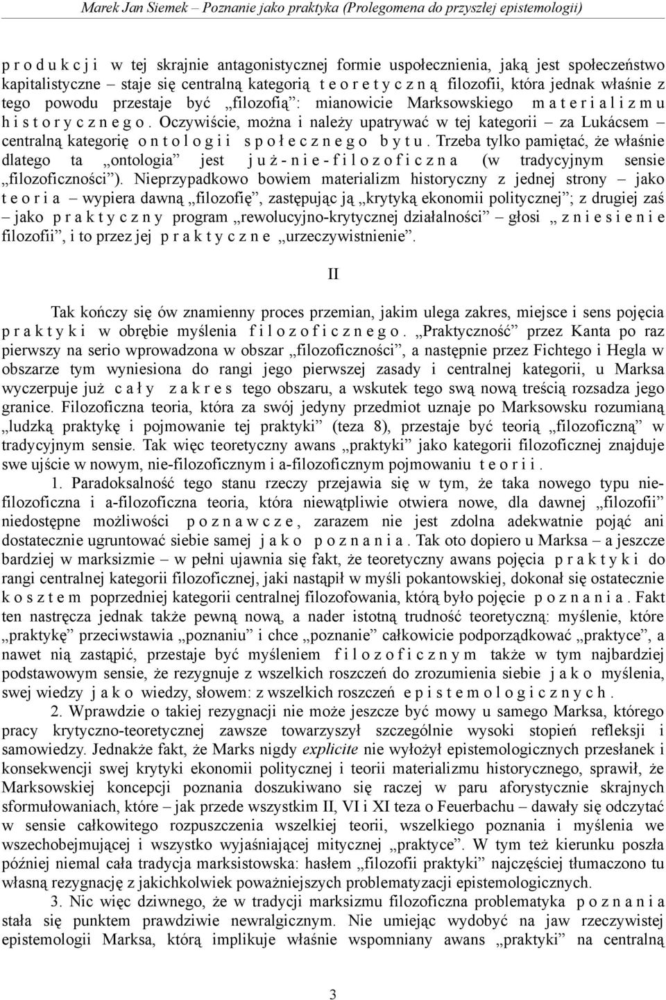 Oczywiście, można i należy upatrywać w tej kategorii za Lukácsem centralną kategorię o n t o l o g i i s p o ł e c z n e g o b y t u.