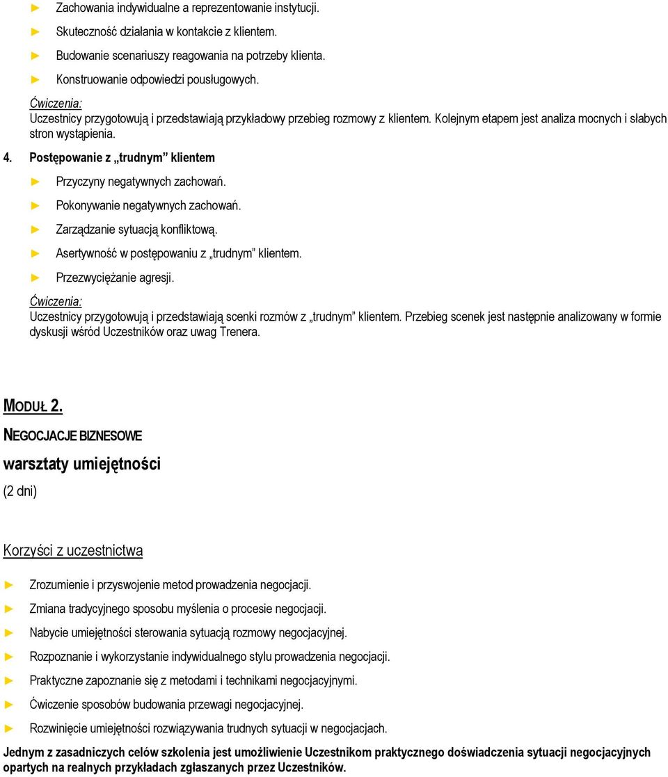 Postępowanie z trudnym klientem Przyczyny negatywnych zachowań. Pokonywanie negatywnych zachowań. Zarządzanie sytuacją konfliktową. Asertywność w postępowaniu z trudnym klientem.