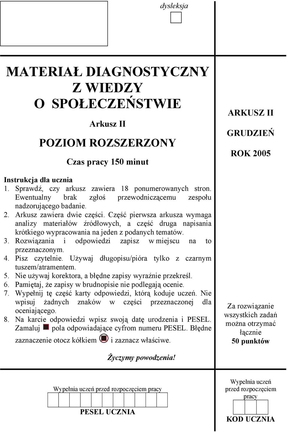 Część pierwsza arkusza wymaga analizy materiałów źródłowych, a część druga napisania krótkiego wypracowania na jeden z podanych tematów. 3.