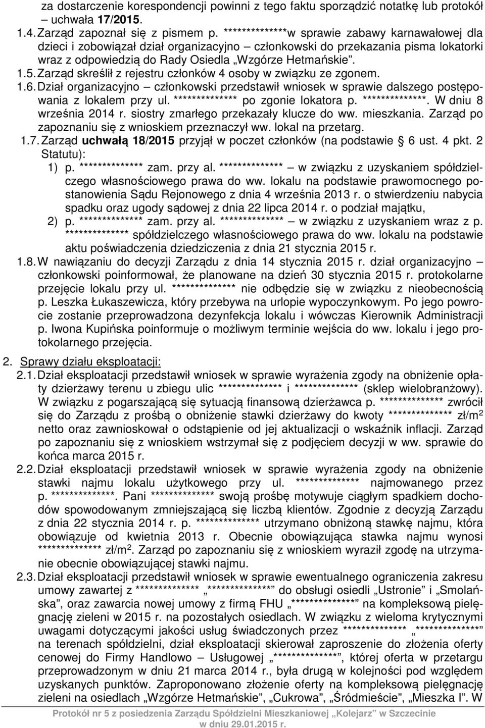 Zarząd skreślił z rejestru członków 4 osoby w związku ze zgonem. 1.6. Dział organizacyjno członkowski przedstawił wniosek w sprawie dalszego postępowania z lokalem przy ul.