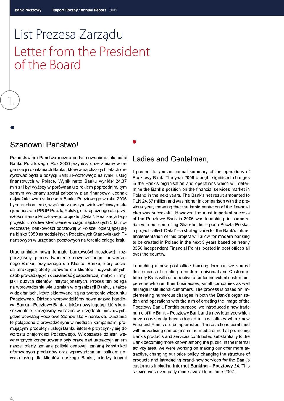 Rok 2006 przyniósł duże zmiany w organizacji i działaniach Banku, które w najbliższych latach decydować będą o pozycji Banku Pocztowego na rynku usług finansowych w Polsce.