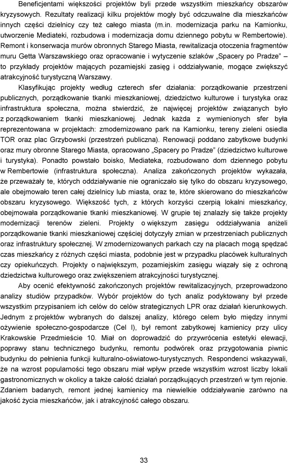 Remont i konserwacja murów obronnych Starego Miasta, rewitalizacja otoczenia fragmentów muru Getta Warszawskiego oraz opracowanie i wytyczenie szlaków Spacery po Pradze to przykłady projektów