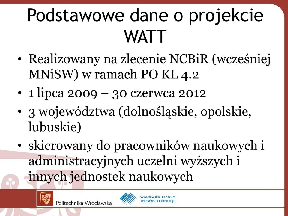 2 1 lipca 2009 30 czerwca 2012 3 województwa (dolnośląskie, opolskie,