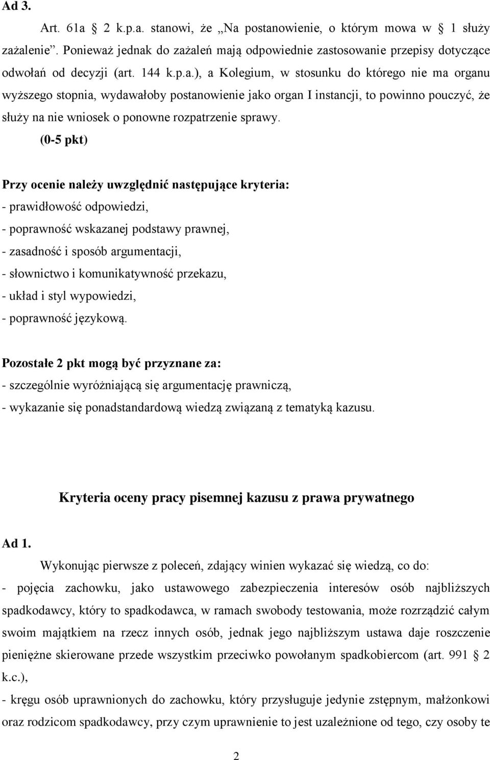 (0-5 pkt) Przy ocenie należy uwzględnić następujące kryteria: - prawidłowość odpowiedzi, - poprawność wskazanej podstawy prawnej, - zasadność i sposób argumentacji, - słownictwo i komunikatywność