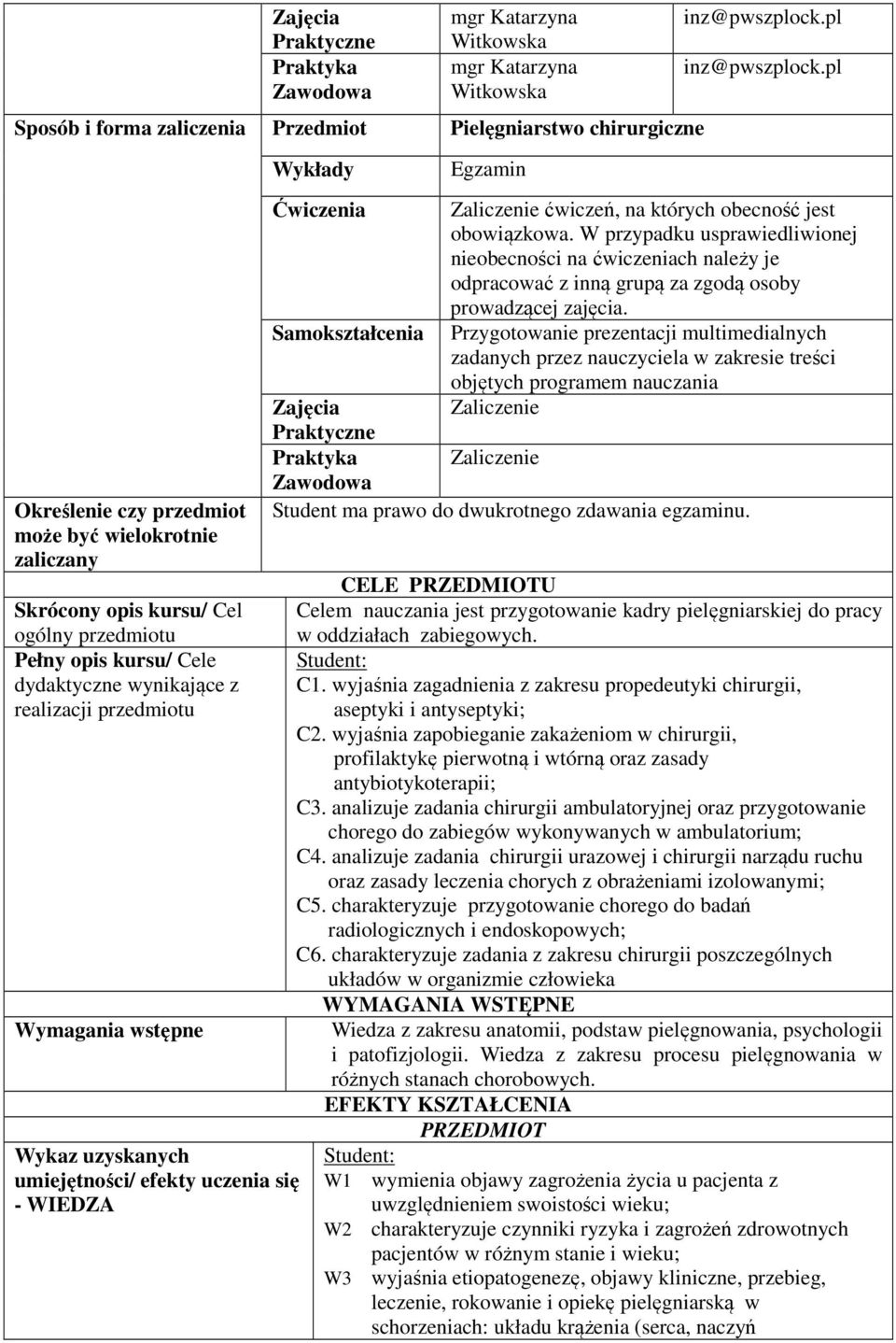 pl Ćwiczenia Zaliczenie ćwiczeń, na których obecność jest obowiązkowa. W przypadku usprawiedliwionej nieobecności na ćwiczeniach należy je odpracować z inną grupą za zgodą osoby prowadzącej zajęcia.