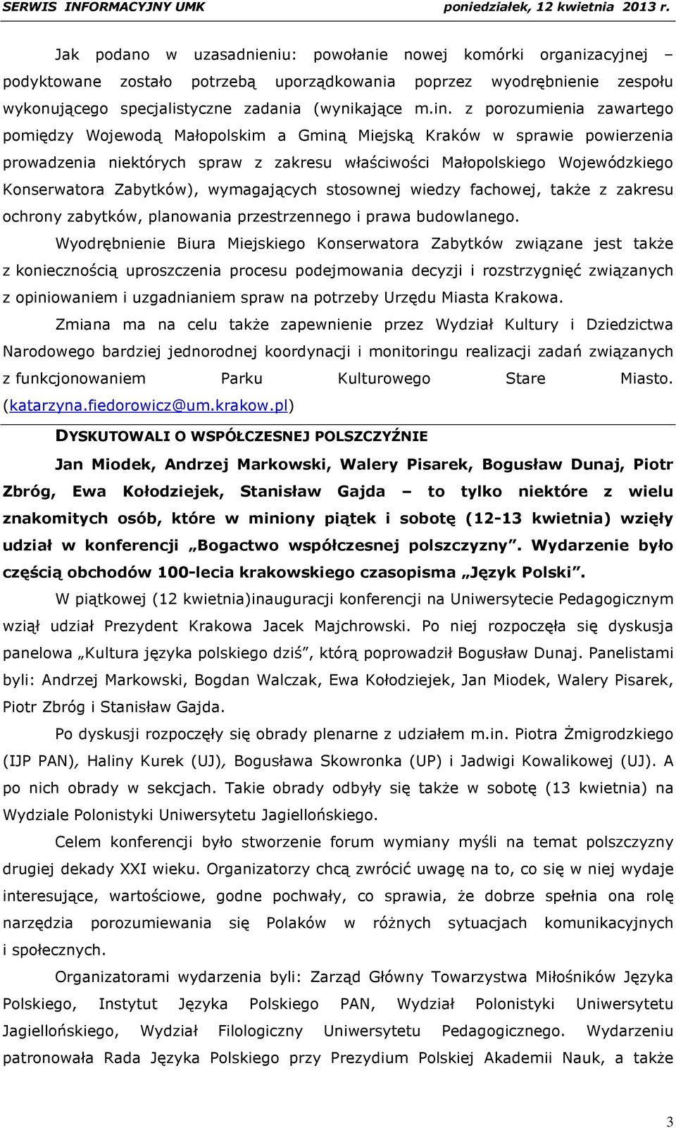 Zabytków), wymagających stosownej wiedzy fachowej, także z zakresu ochrony zabytków, planowania przestrzennego i prawa budowlanego.