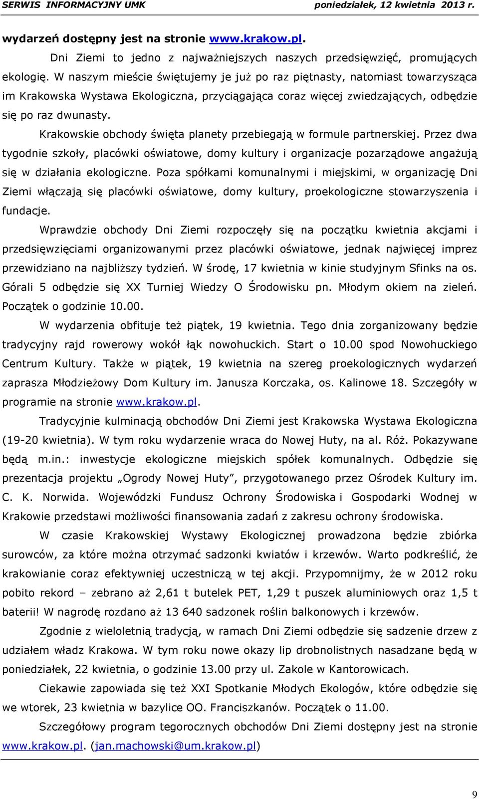 Krakowskie obchody święta planety przebiegają w formule partnerskiej. Przez dwa tygodnie szkoły, placówki oświatowe, domy kultury i organizacje pozarządowe angażują się w działania ekologiczne.