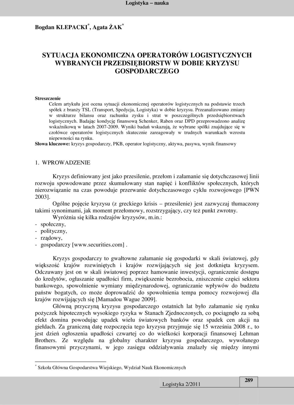 Przeanalizowano zmiany w strukturze bilansu oraz rachunku zysku i strat w poszczególnych przedsiębiorstwach logistycznych.