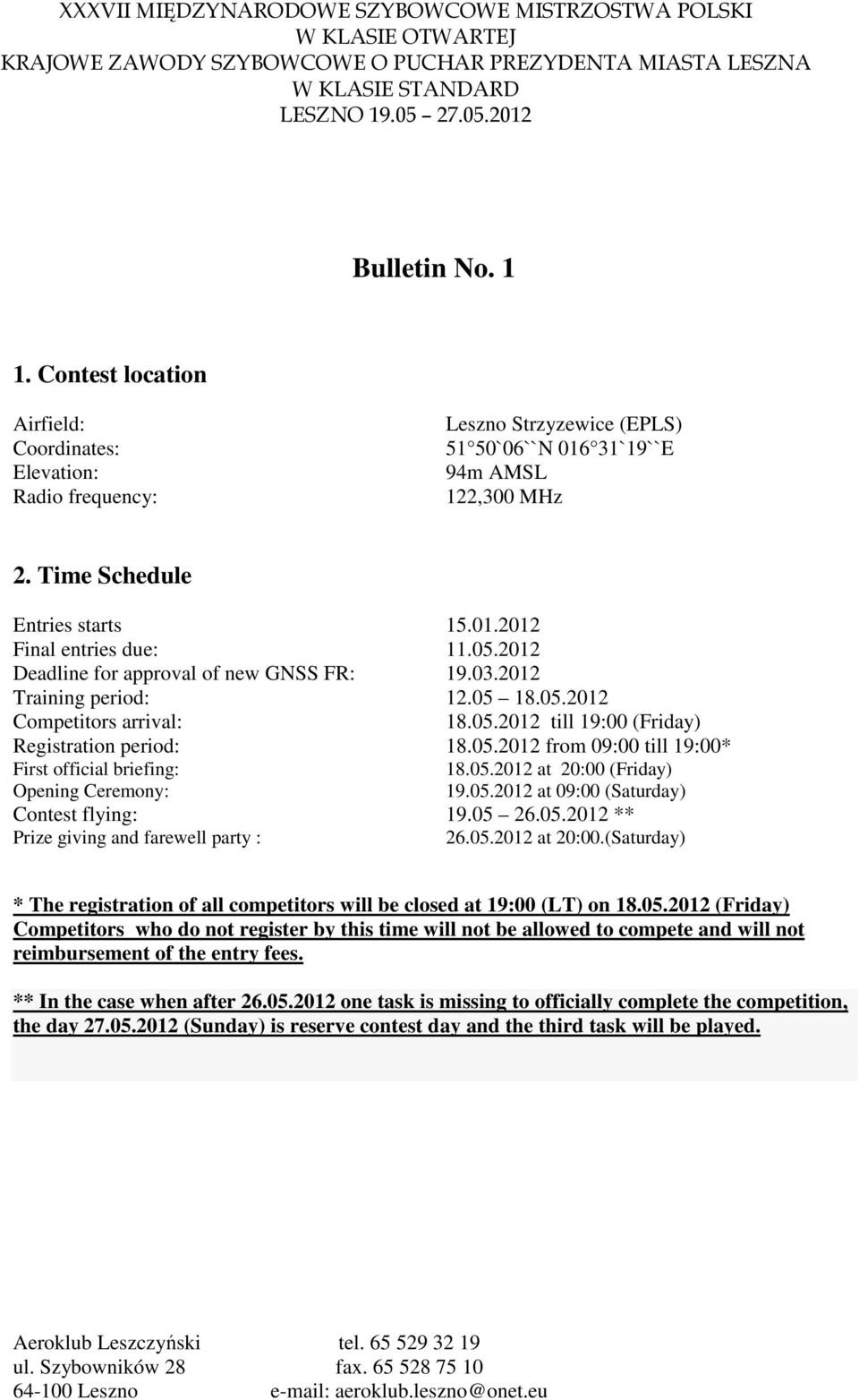 05.2012 at 20:00 (Friday) Opening Ceremony: 19.05.2012 at 09:00 (Saturday) Contest flying: 19.05 26.05.2012 ** Prize giving and farewell party : 26.05.2012 at 20:00.(Saturday) * The registration of all competitors will be closed at 19:00 (LT) on 18.