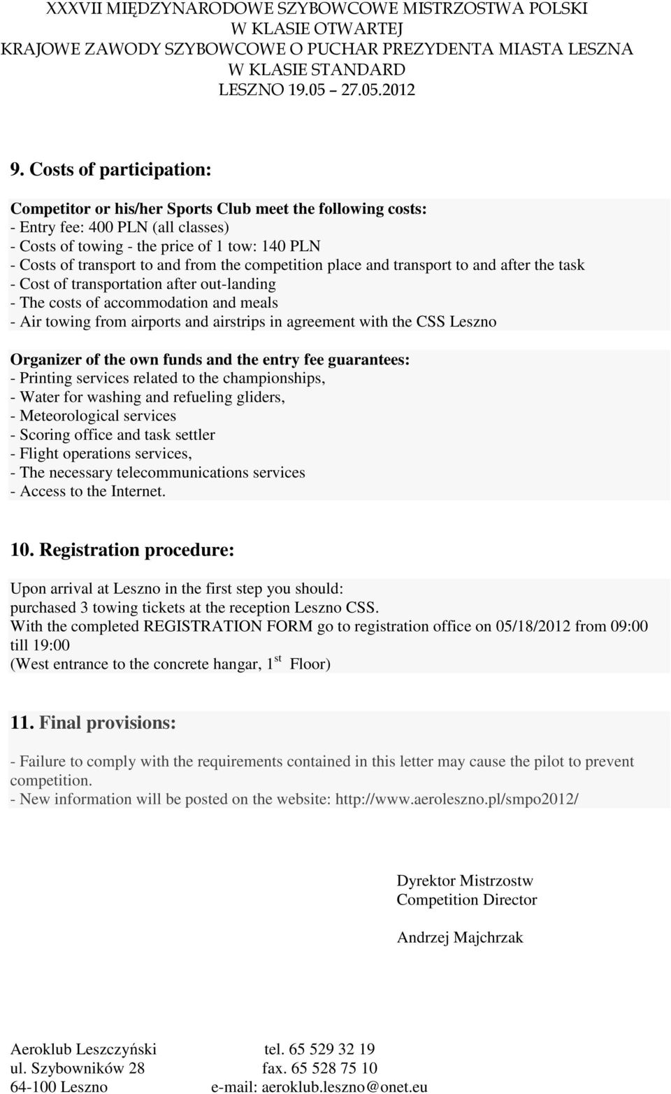 with the CSS Leszno Organizer of the own funds and the entry fee guarantees: - Printing services related to the championships, - Water for washing and refueling gliders, - Meteorological services -
