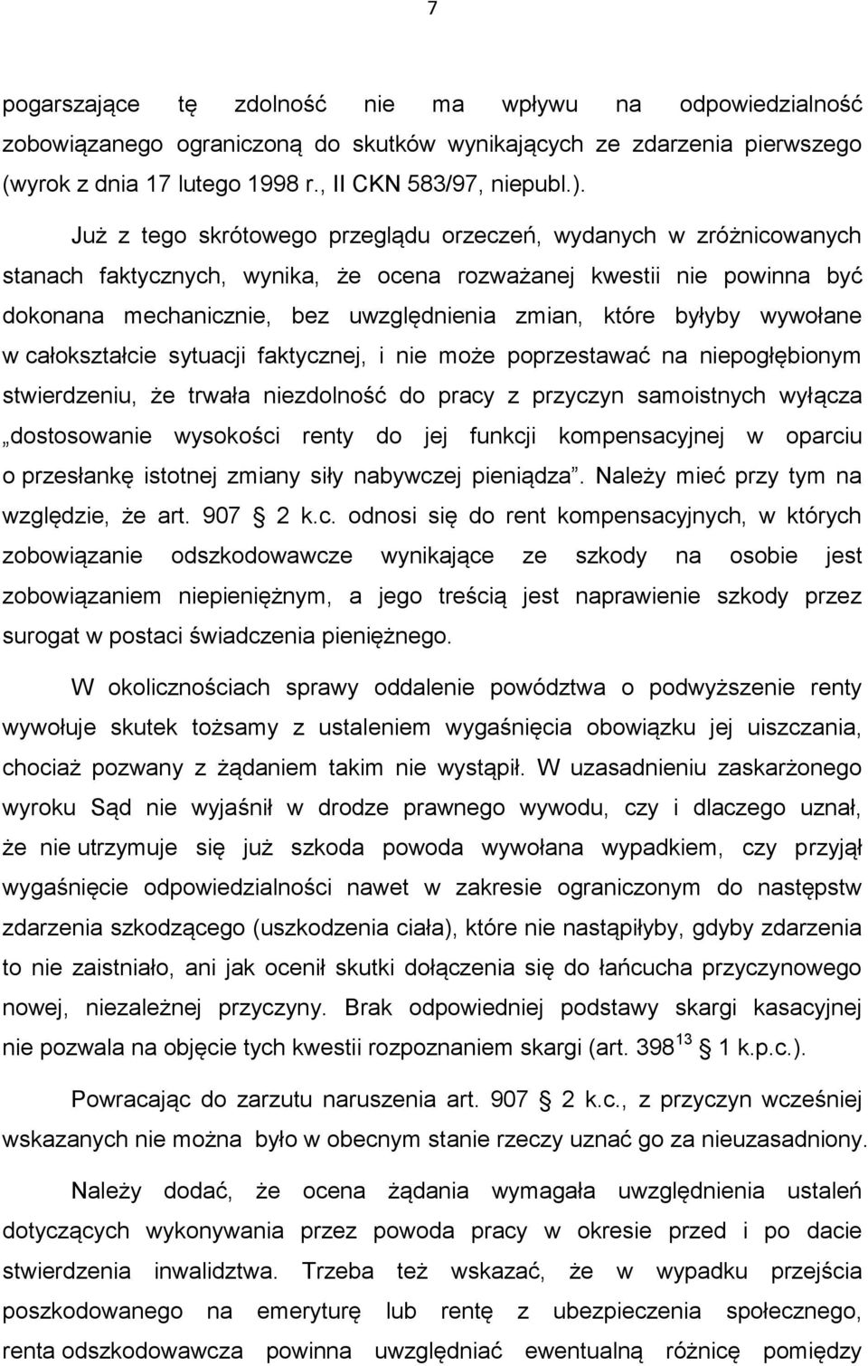 byłyby wywołane w całokształcie sytuacji faktycznej, i nie może poprzestawać na niepogłębionym stwierdzeniu, że trwała niezdolność do pracy z przyczyn samoistnych wyłącza dostosowanie wysokości renty