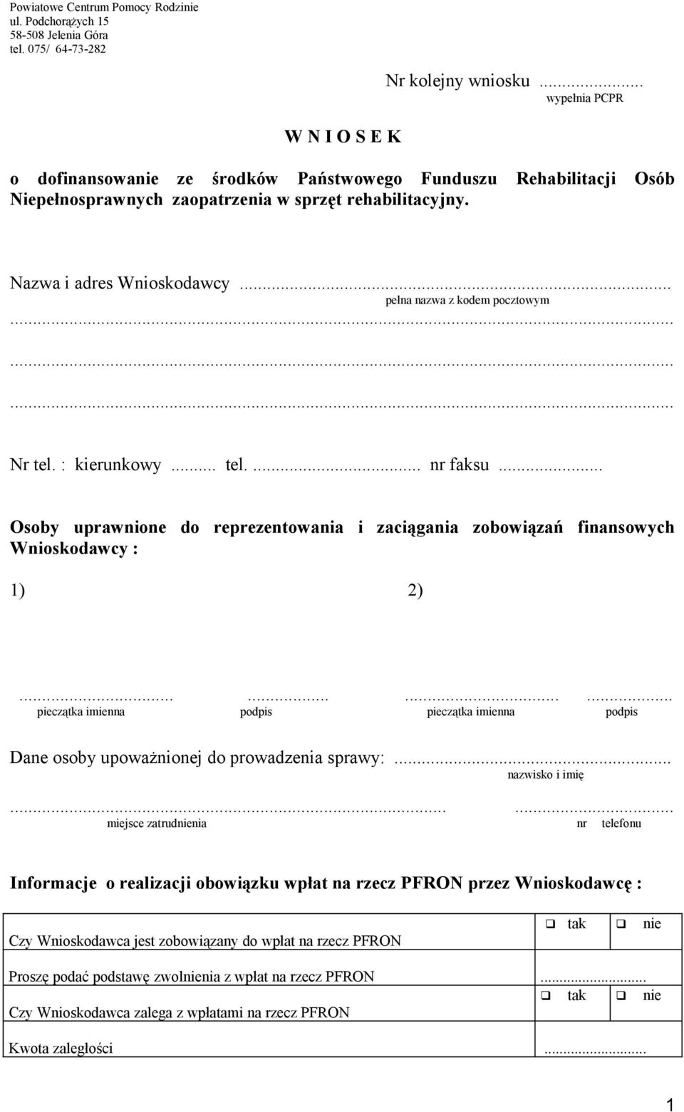 .. pełna nazwa z kodem pocztowym Nr tel. : kierunkowy... tel.... nr faksu... Osoby uprawnione do reprezentowania i zaciągania zobowiązań finansowych Wnioskodawcy : 1) 2).