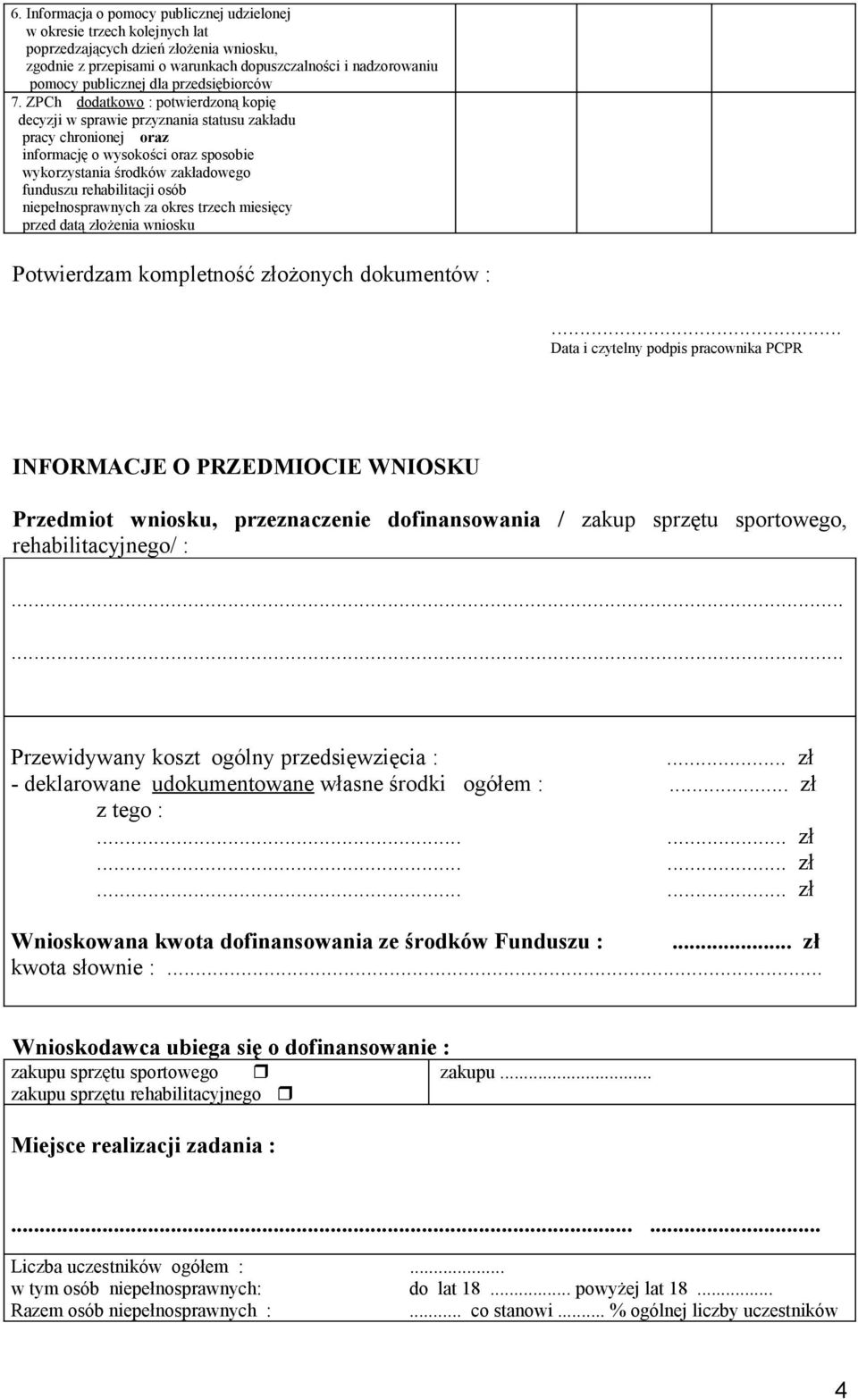 ZPCh dodatkowo : potwierdzoną kopię decyzji w sprawie przyznania statusu zakładu pracy chronionej oraz informację o wysokości oraz sposobie wykorzystania środków zakładowego funduszu rehabilitacji