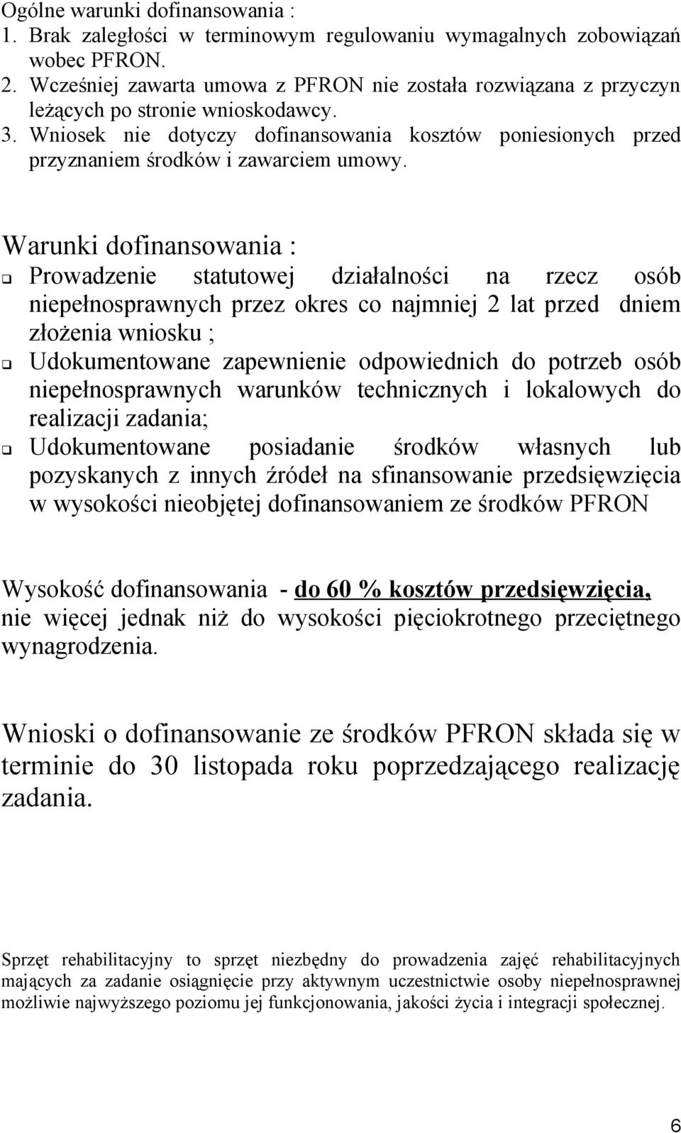 Wniosek nie dotyczy dofinansowania kosztów poniesionych przed przyznaniem środków i zawarciem umowy.