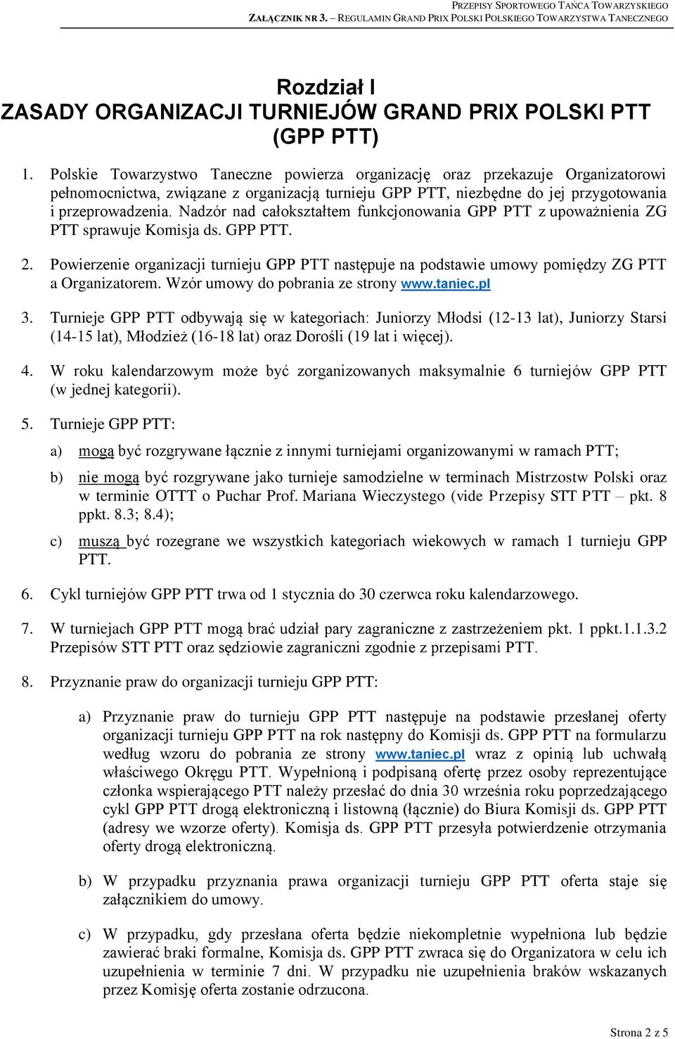 Nadzór nad całokształtem funkcjonowania GPP PTT z upoważnienia ZG PTT sprawuje Komisja ds. GPP PTT. 2.
