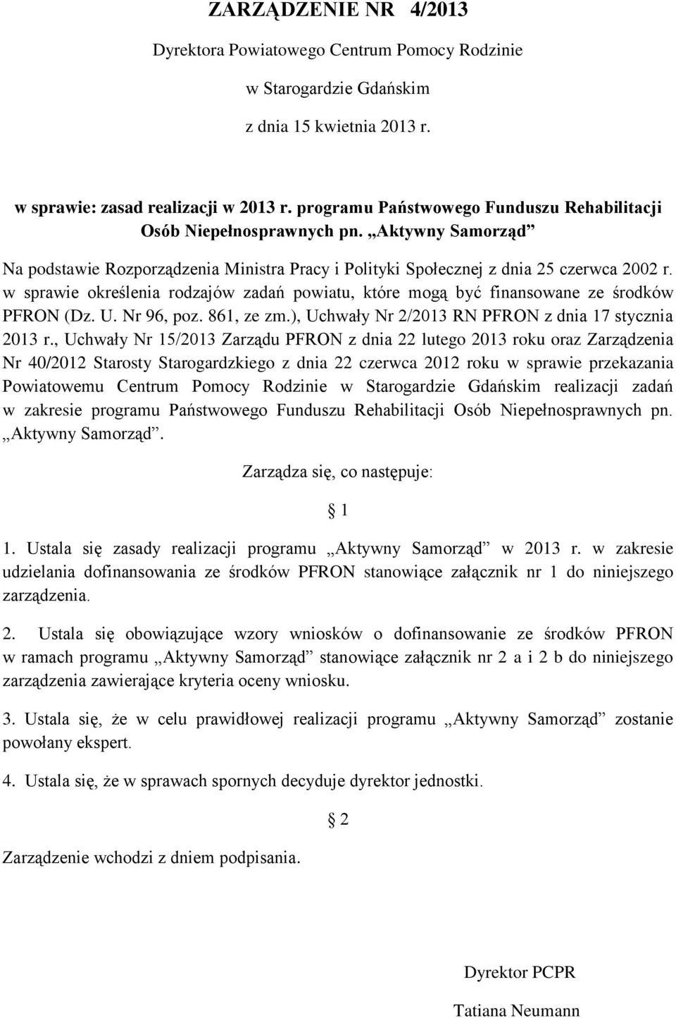 w sprawie określenia rodzajów zadań powiatu, które mogą być finansowane ze środków PFRON (Dz. U. Nr 96, poz. 861, ze zm.), Uchwały Nr 2/2013 RN PFRON z dnia 17 stycznia 2013 r.
