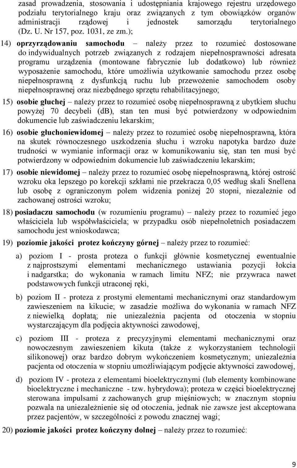 ); 14) oprzyrządowaniu samochodu należy przez to rozumieć dostosowane do indywidualnych potrzeb związanych z rodzajem niepełnosprawności adresata programu urządzenia (montowane fabrycznie lub