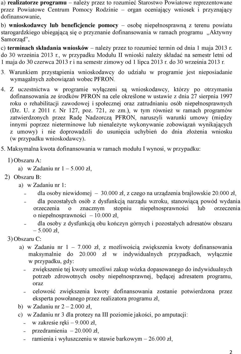 to rozumieć termin od dnia 1 maja 2013 r. do 30 września 2013 r., w przypadku Modułu II wnioski należy składać na semestr letni od 1 maja do 30 czerwca 2013 r i na semestr zimowy od 1 lipca 2013 r.