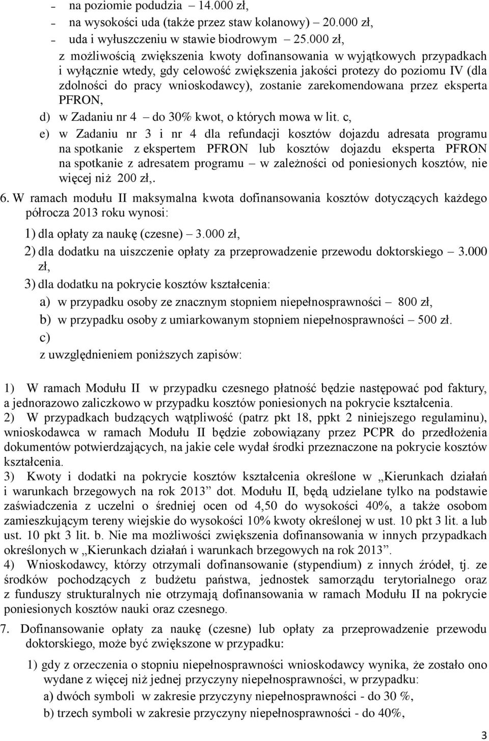 zostanie zarekomendowana przez eksperta PFRON, d) w Zadaniu nr 4 do 30% kwot, o których mowa w lit.