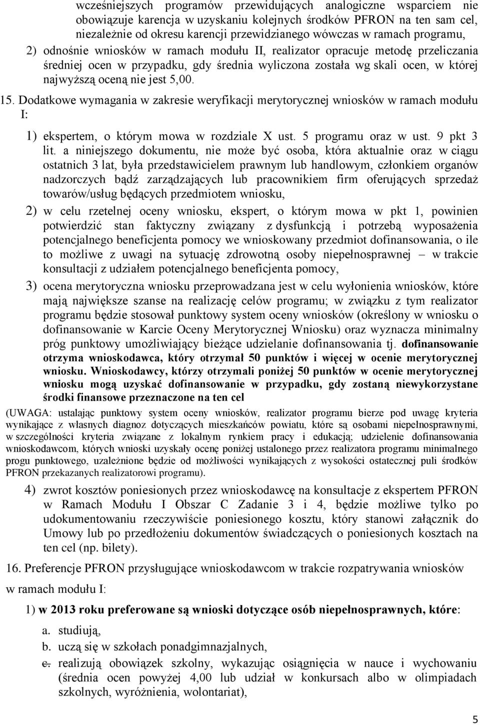 jest 5,00. 15. Dodatkowe wymagania w zakresie weryfikacji merytorycznej wniosków w ramach modułu I: 1) ekspertem, o którym mowa w rozdziale X ust. 5 programu oraz w ust. 9 pkt 3 lit.