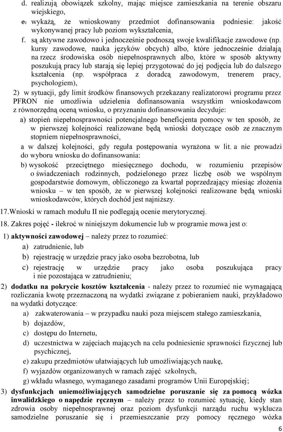 kursy zawodowe, nauka języków obcych) albo, które jednocześnie działają na rzecz środowiska osób niepełnosprawnych albo, które w sposób aktywny poszukują pracy lub starają się lepiej przygotować do