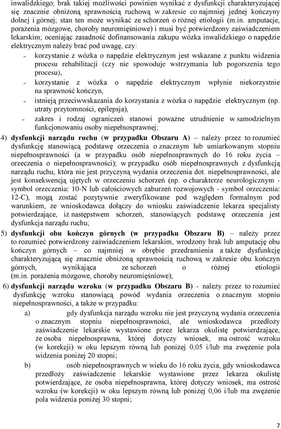 amputacje, porażenia mózgowe, choroby neuromięśniowe) i musi być potwierdzony zaświadczeniem lekarskim; oceniając zasadność dofinansowania zakupu wózka inwalidzkiego o napędzie elektrycznym należy