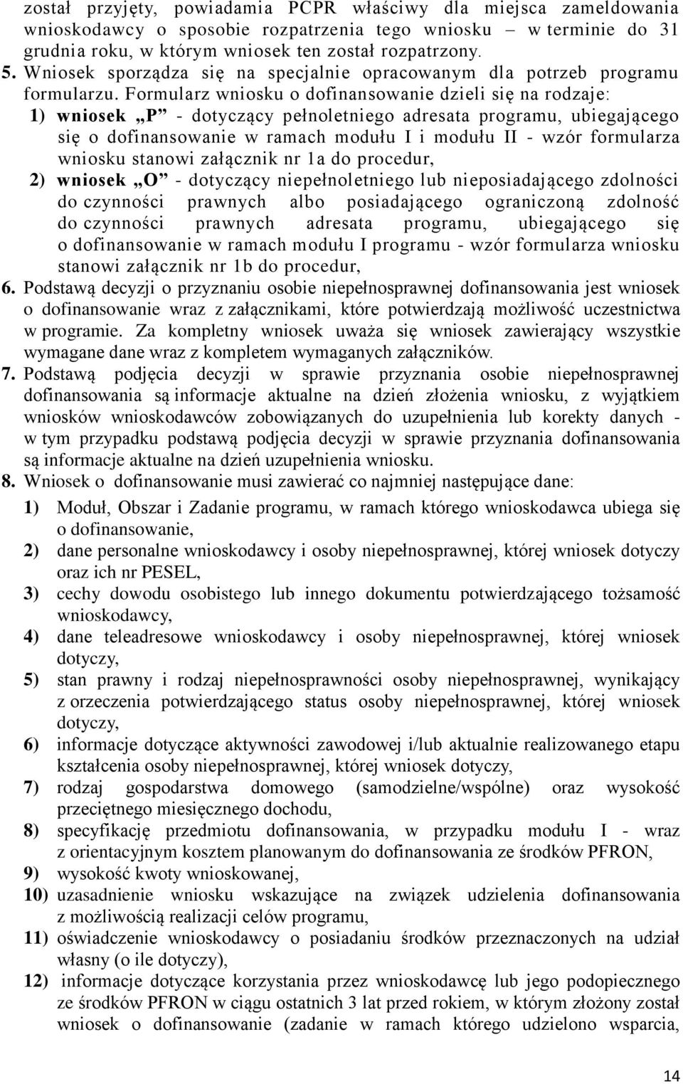 Formularz wniosku o dofinansowanie dzieli się na rodzaje: 1) wniosek P - dotyczący pełnoletniego adresata programu, ubiegającego się o dofinansowanie w ramach modułu I i modułu II - wzór formularza