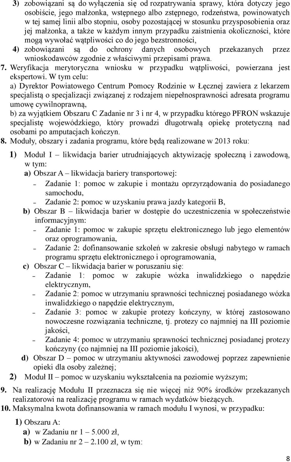 ochrony danych osobowych przekazanych przez wnioskodawców zgodnie z właściwymi przepisami prawa. 7. Weryfikacja merytoryczna wniosku w przypadku wątpliwości, powierzana jest ekspertowi.