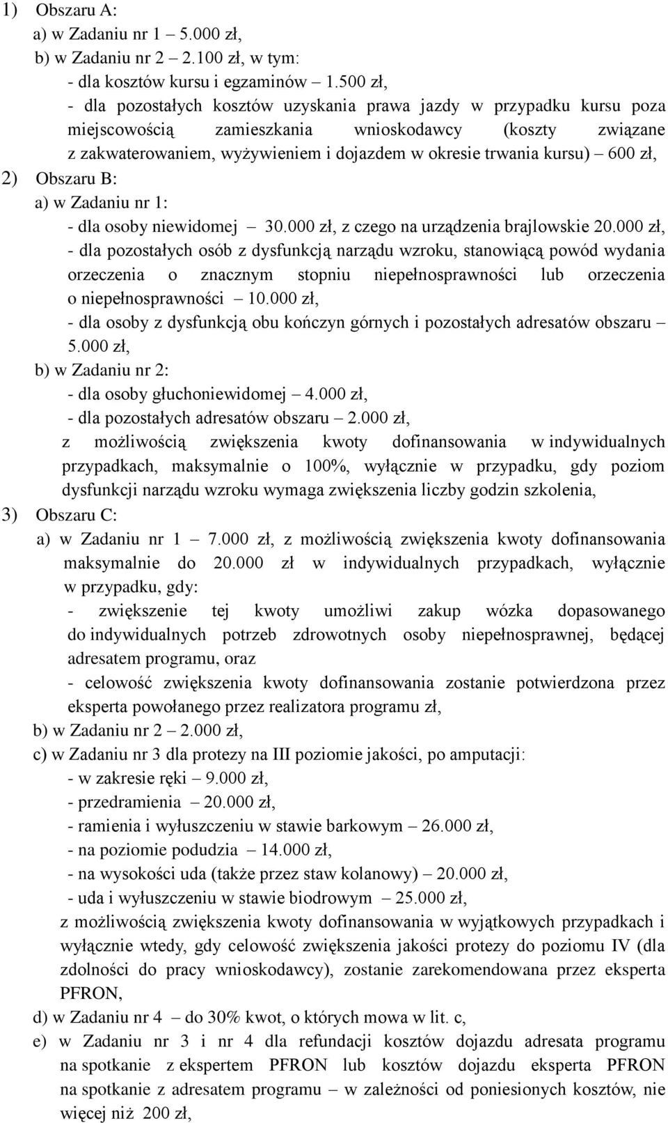 kursu) 600 zł, 2) Obszaru B: a) w Zadaniu nr 1: - dla osoby niewidomej 30.000 zł, z czego na urządzenia brajlowskie 20.