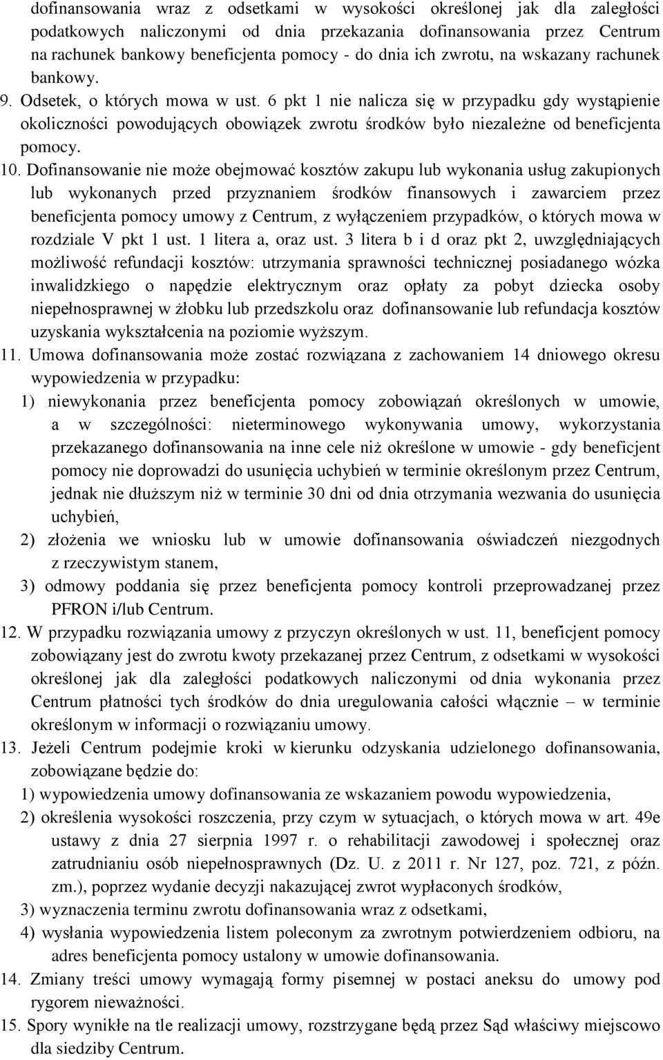 6 pkt 1 nie nalicza się w przypadku gdy wystąpienie okoliczności powodujących obowiązek zwrotu środków było niezależne od beneficjenta pomocy. 10.