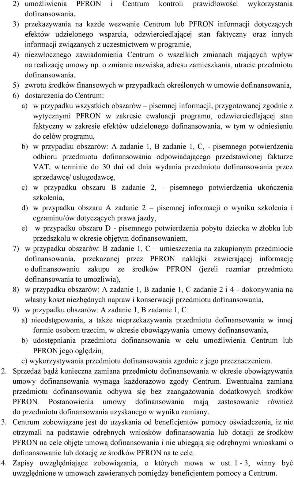 o zmianie nazwiska, adresu zamieszkania, utracie przedmiotu dofinansowania, 5) zwrotu środków finansowych w przypadkach określonych w umowie dofinansowania, 6) dostarczenia do Centrum: a) w przypadku