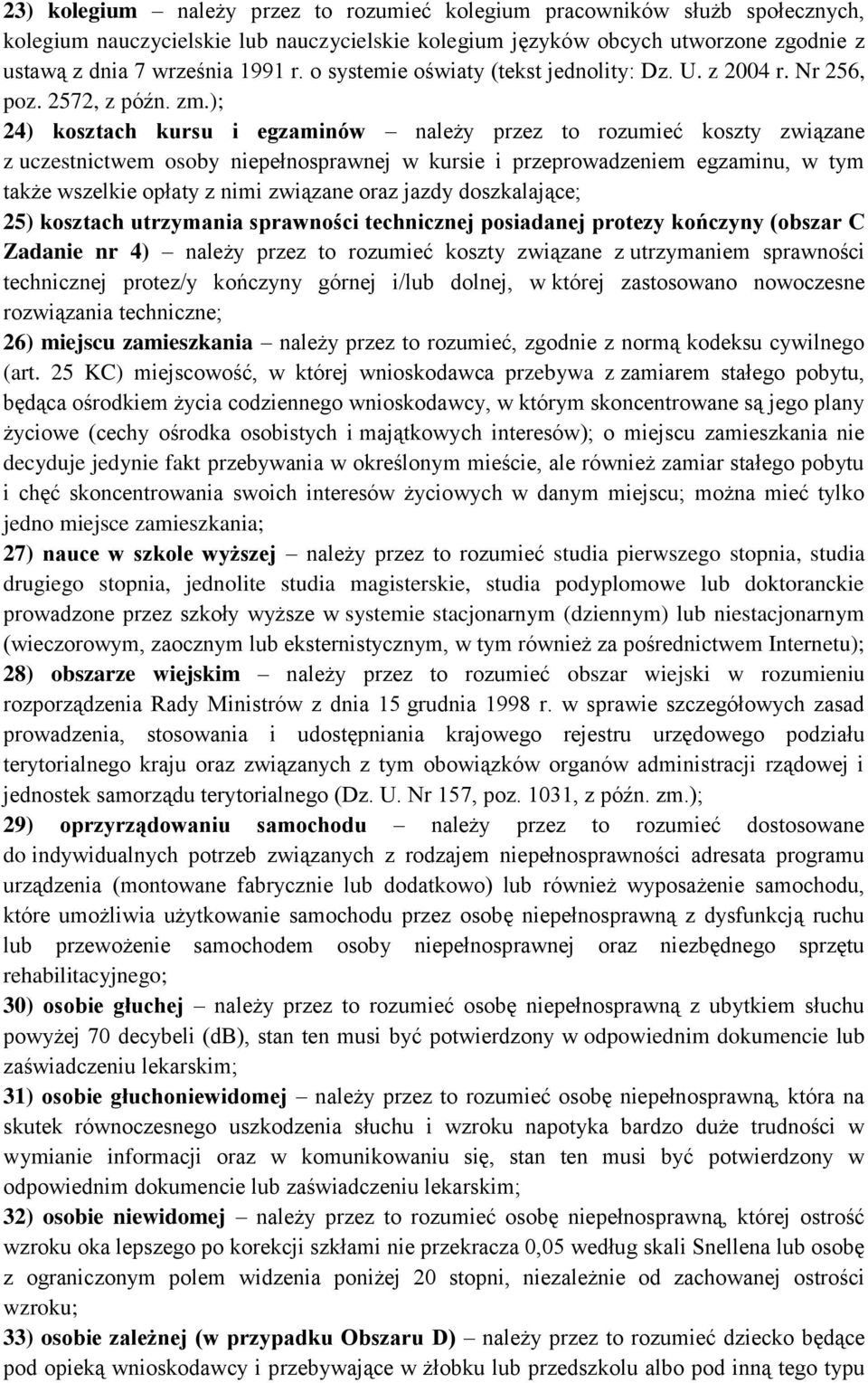 ); 24) kosztach kursu i egzaminów należy przez to rozumieć koszty związane z uczestnictwem osoby niepełnosprawnej w kursie i przeprowadzeniem egzaminu, w tym także wszelkie opłaty z nimi związane