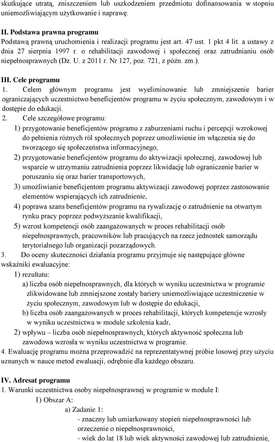 o rehabilitacji zawodowej i społecznej oraz zatrudnianiu osób niepełnosprawnych (Dz. U. z 2011 r. Nr 127, poz. 721, z późn. zm.). III. Cele programu 1.