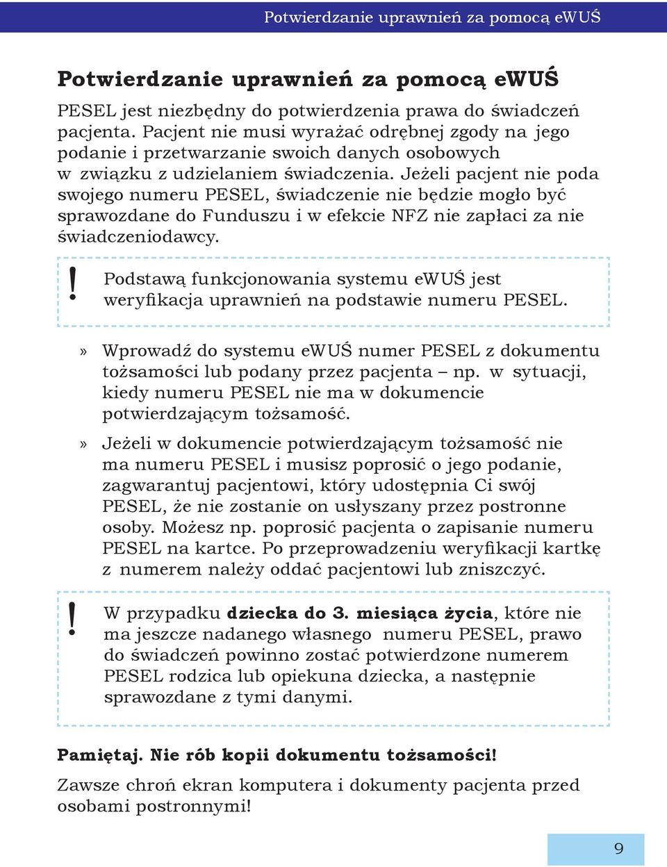 Jeżeli pacjent nie poda swojego numeru PESEL, świadczenie nie będzie mogło być sprawozdane do Funduszu i w efekcie NFZ nie zapłaci za nie świadczeniodawcy.