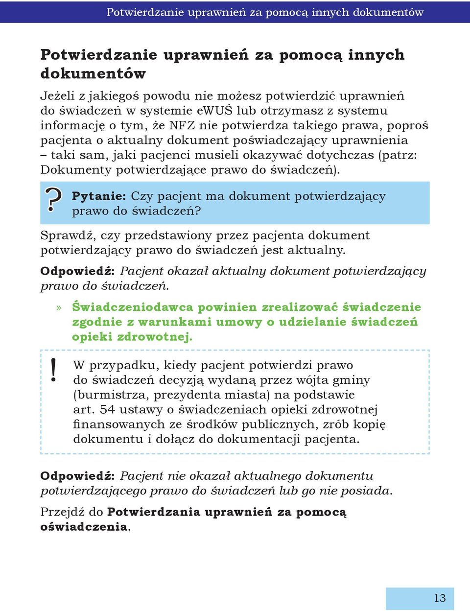 Dokumenty potwierdzające prawo do świadczeń).? Sprawdź, czy przedstawiony przez pacjenta dokument potwierdzający prawo do świadczeń jest aktualny.