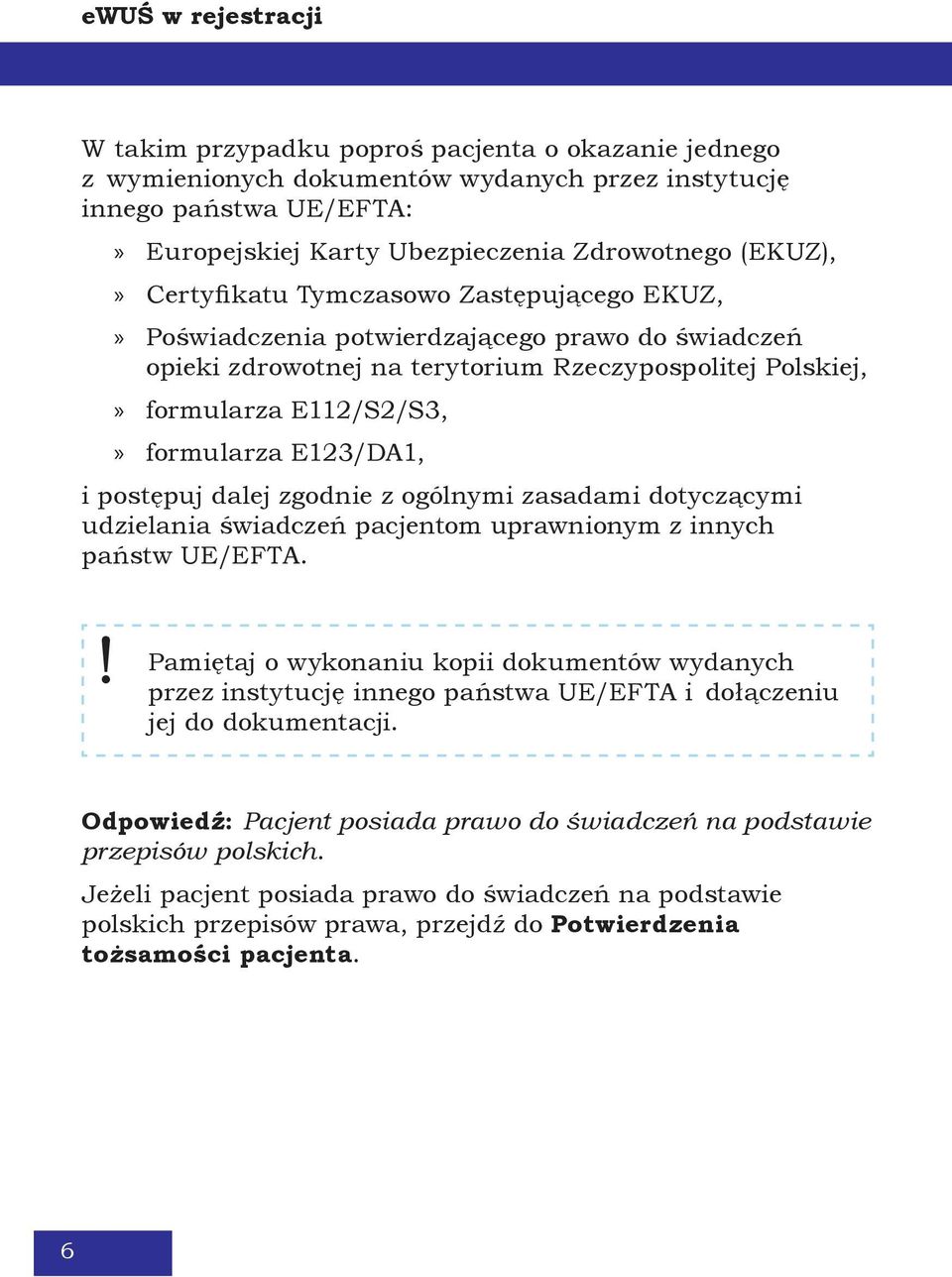 E123/DA1, i postępuj dalej zgodnie z ogólnymi zasadami dotyczącymi udzielania świadczeń pacjentom uprawnionym z innych państw UE/EFTA.