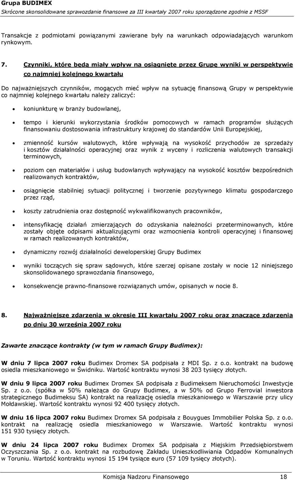 perspektywie co najmniej kolejnego kwartału należy zaliczyć: koniunkturę w branży budowlanej, tempo i kierunki wykorzystania środków pomocowych w ramach programów służących finansowaniu dostosowania