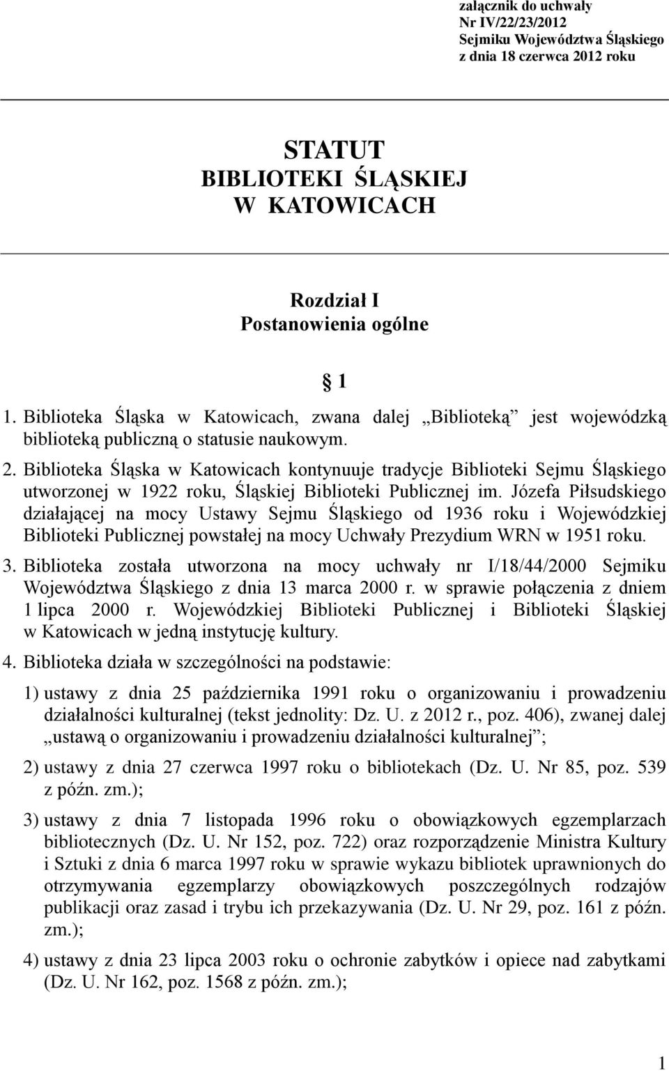 Biblioteka Śląska w Katowicach kontynuuje tradycje Biblioteki Sejmu Śląskiego utworzonej w 1922 roku, Śląskiej Biblioteki Publicznej im.