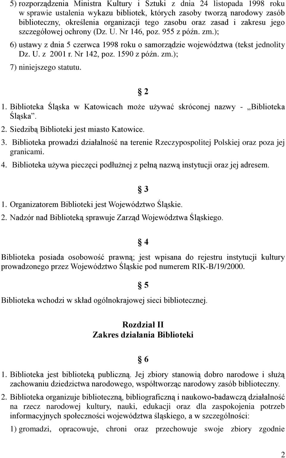 1590 z późn. zm.); 7) niniejszego statutu. 2 1. Biblioteka Śląska w Katowicach może używać skróconej nazwy - Biblioteka Śląska. 2. Siedzibą Biblioteki jest miasto Katowice. 3.