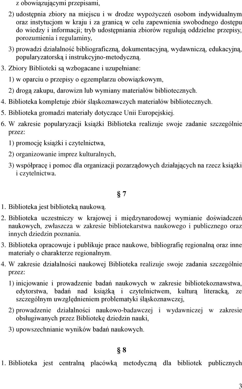 instrukcyjno-metodyczną. 3. Zbiory Biblioteki są wzbogacane i uzupełniane: 1) w oparciu o przepisy o egzemplarzu obowiązkowym, 2) drogą zakupu, darowizn lub wymiany materiałów bibliotecznych. 4.