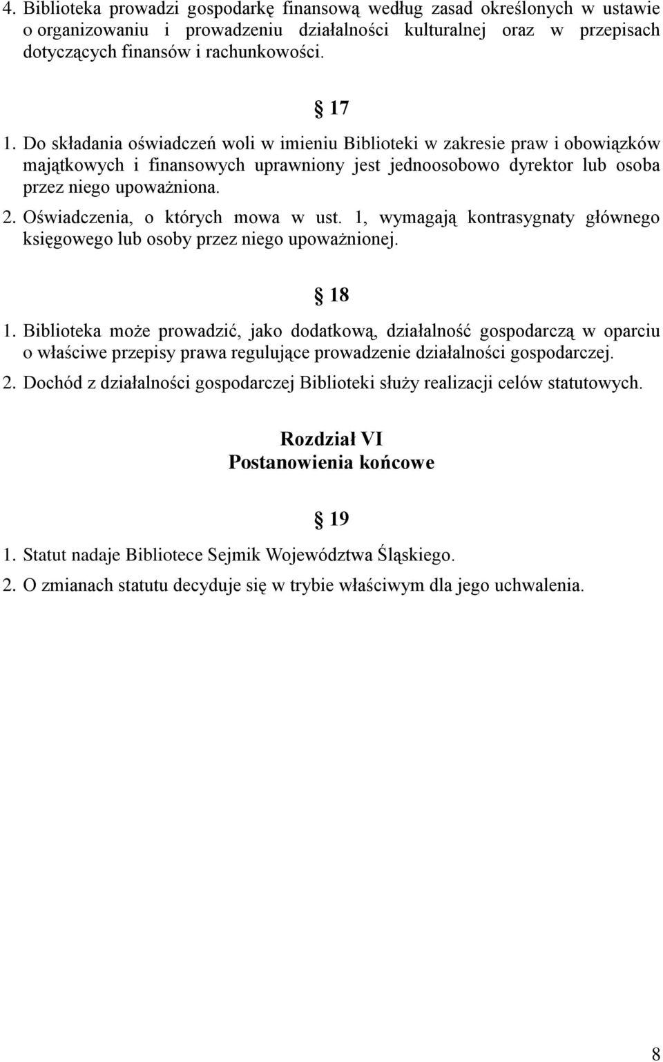 Oświadczenia, o których mowa w ust. 1, wymagają kontrasygnaty głównego księgowego lub osoby przez niego upoważnionej. 18 1.