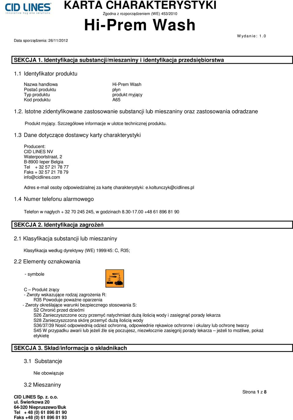 3 Dane dotyczące dostawcy karty charakterystyki Producent: CID LINES NV Waterpoortstraat, 2 B-8900 Ieper Belgia Tel + 32 57 21 78 77 Faks + 32 57 21 78 79 info@cidlines.