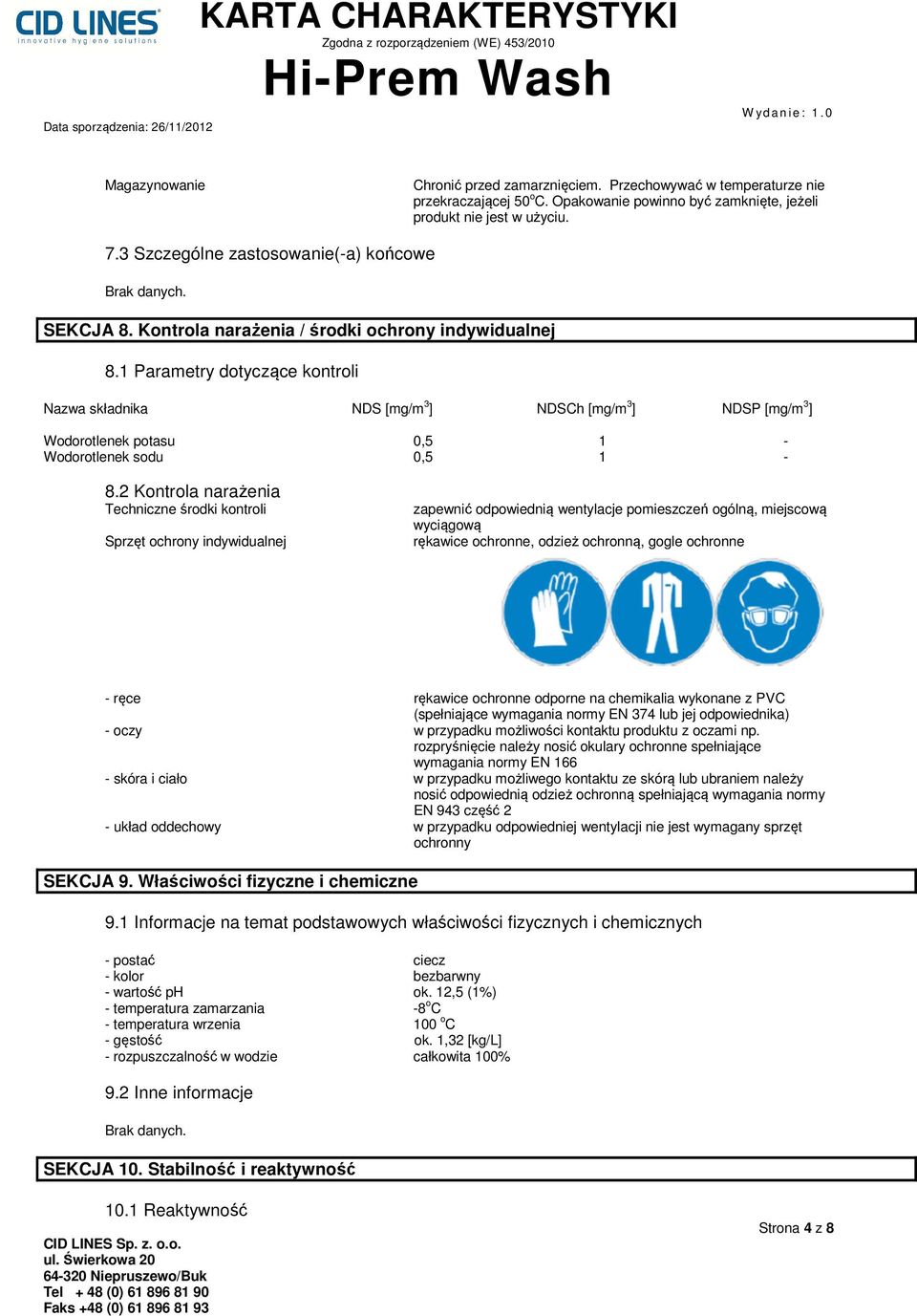 1 Parametry dotyczące kontroli Nazwa składnika NDS [mg/m 3 ] NDSCh [mg/m 3 ] NDSP [mg/m 3 ] Wodorotlenek potasu 0,5 1 - Wodorotlenek sodu 0,5 1-8.