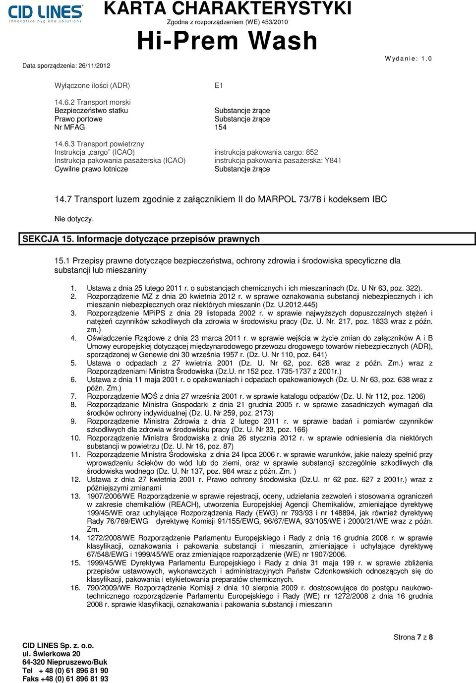 3 Transport powietrzny Instrukcja cargo (ICAO) instrukcja pakowania cargo: 852 Instrukcja pakowania pasażerska (ICAO) instrukcja pakowania pasażerska: Y841 Cywilne prawo lotnicze Substancje żrące 14.