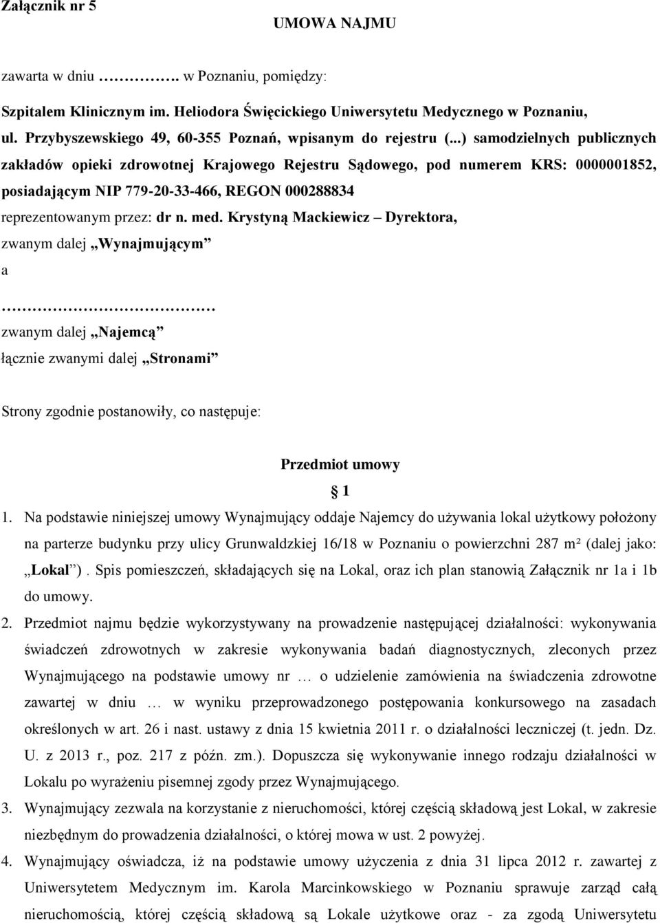 ..) samodzielnych publicznych zakładów opieki zdrowotnej Krajowego Rejestru Sądowego, pod numerem KRS: 0000001852, posiadającym NIP 779-20-33-466, REGON 000288834 reprezentowanym przez: dr n. med.