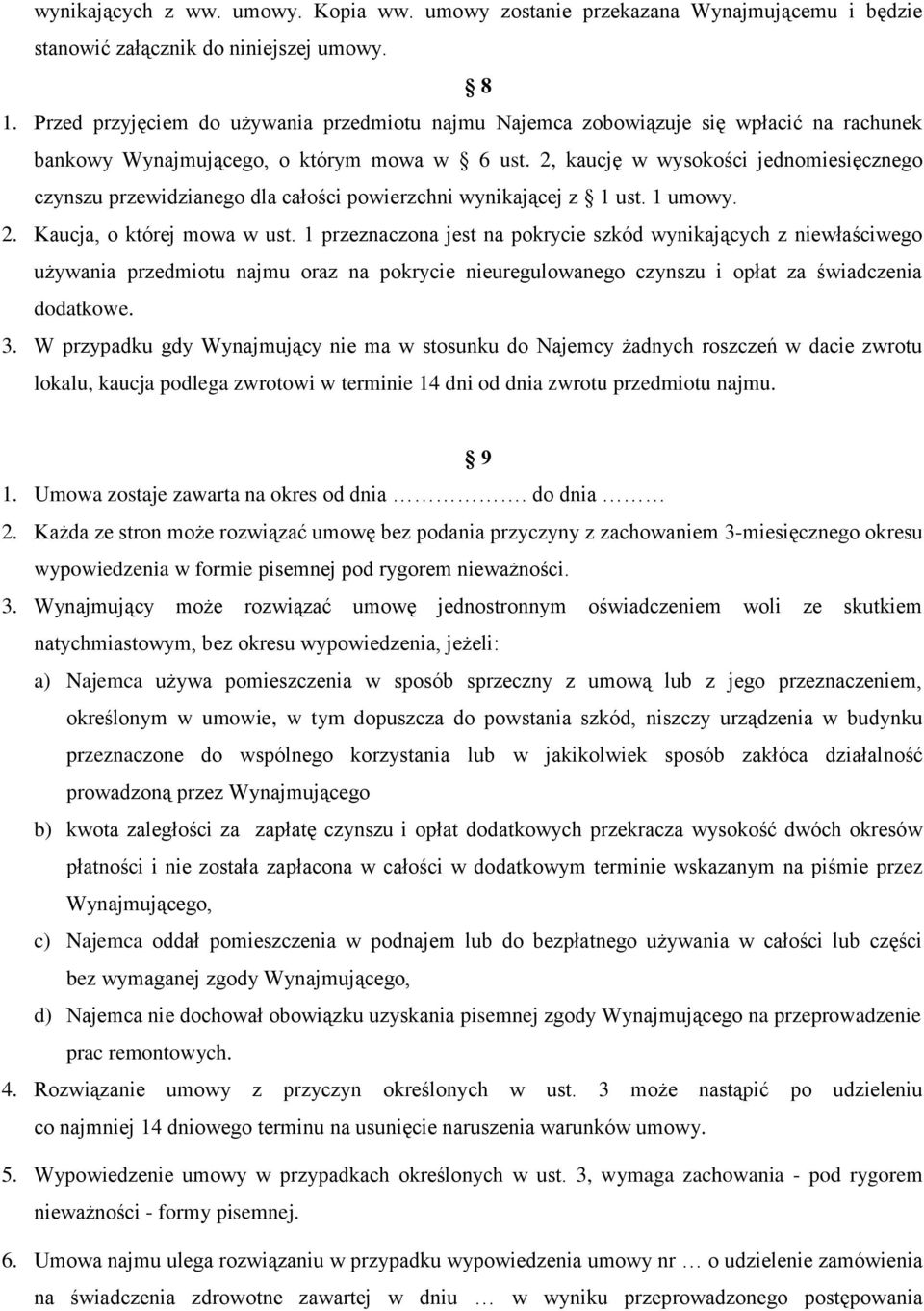 2, kaucję w wysokości jednomiesięcznego czynszu przewidzianego dla całości powierzchni wynikającej z 1 ust. 1 umowy. 2. Kaucja, o której mowa w ust.